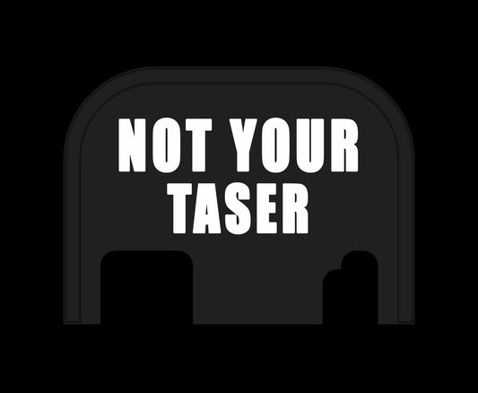 Not Your Taser - Glock Back Plate